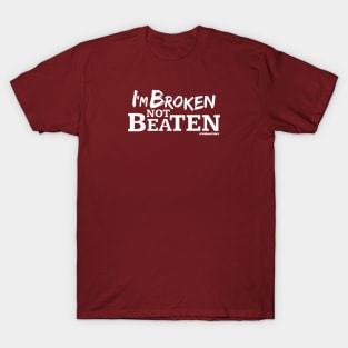 I'm Broken Not Beaten T-Shirt